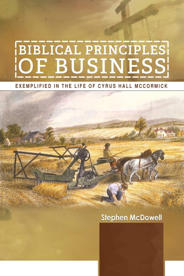 Biblical Principles of Business: Exemplified in the Life of Cyrus Hall McCormick