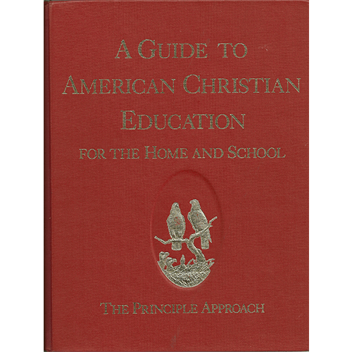 Guide to American Christian Education for the Home and School: The Principle Approach