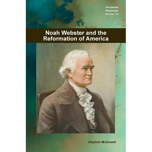 Noah Webster and the Reformation of America