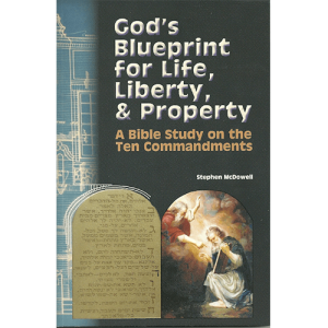 God’s Blueprint for Life, Liberty, & Property: A Bible Study on the Ten Commandments